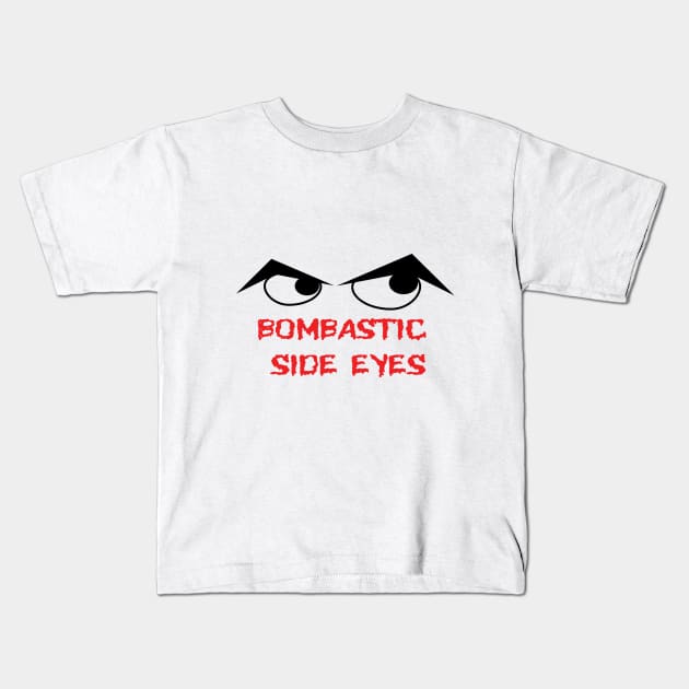 Bombastic side eyes Kids T-Shirt by edbellweis